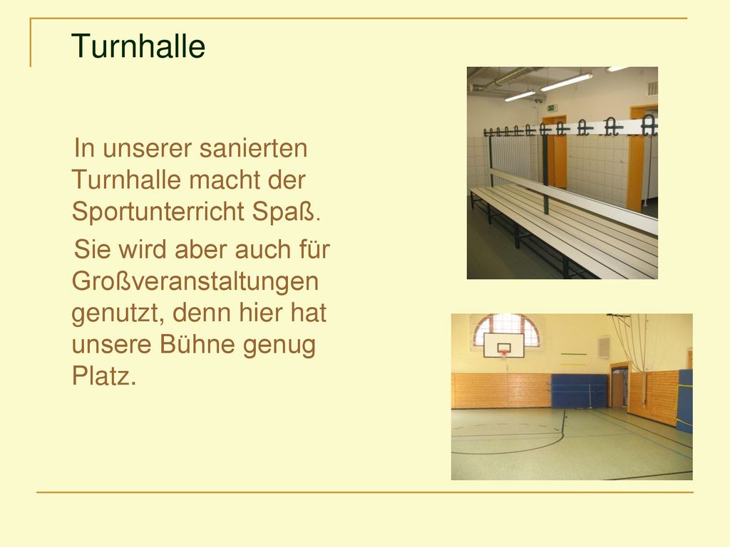 Turnhalle In unserer sanierten Turnhalle macht der Sportunterricht Spaß.