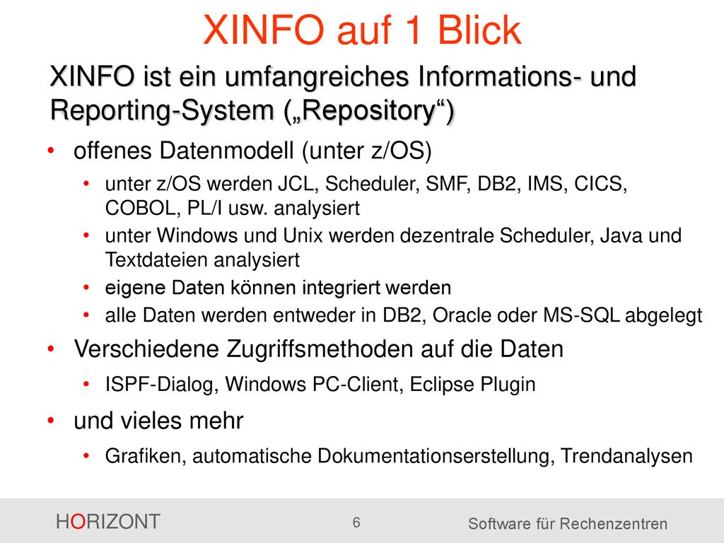 XINFO auf 1 Blick XINFO ist ein umfangreiches Informations- und Reporting-System („Repository ) offenes Datenmodell (unter z/OS)