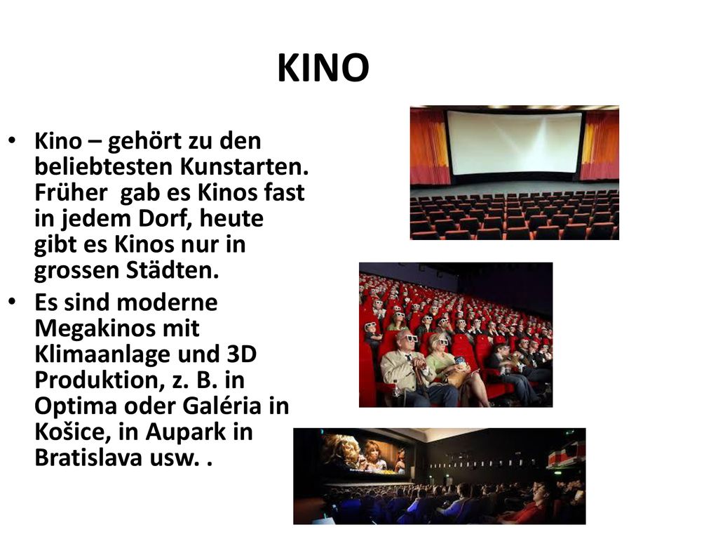 KINO Kino – gehört zu den beliebtesten Kunstarten. Früher gab es Kinos fast in jedem Dorf, heute gibt es Kinos nur in grossen Städten.