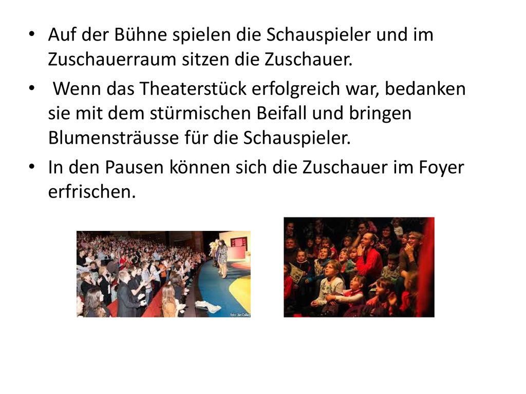 Auf der Bühne spielen die Schauspieler und im Zuschauerraum sitzen die Zuschauer.