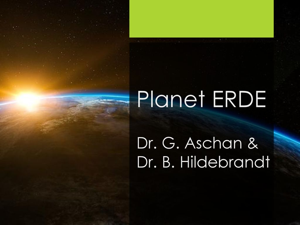 Planet ERDE Dr. G. Aschan & Dr. B. Hildebrandt