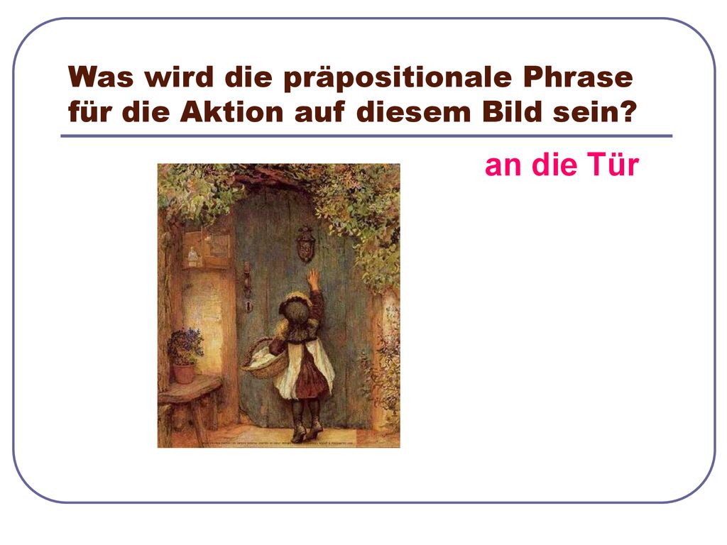 Was wird die präpositionale Phrase für die Aktion auf diesem Bild sein