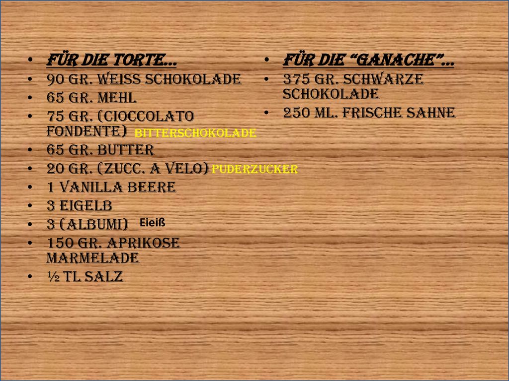 Für die torte… Für die ganache … 90 gr. Weiss schokolade 65 gr. Mehl