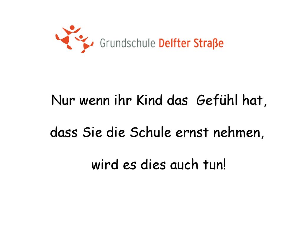Nur wenn ihr Kind das Gefühl hat, dass Sie die Schule ernst nehmen,