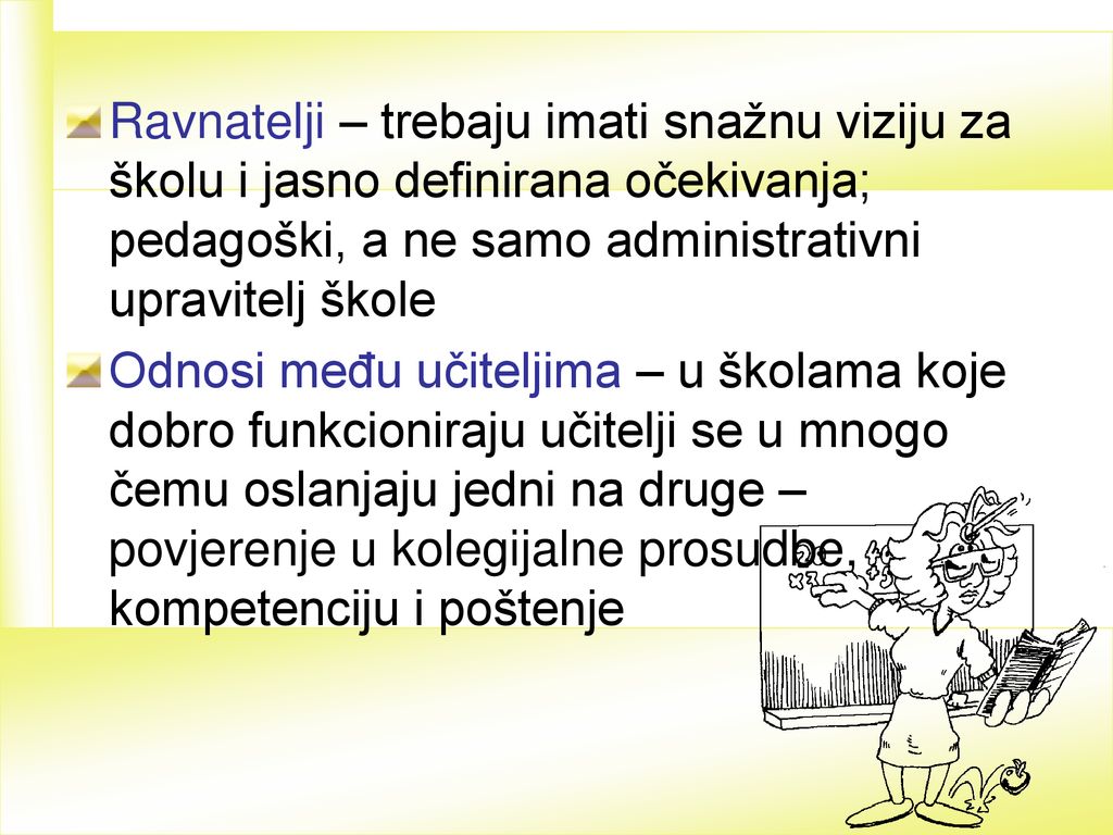 Ravnatelji – trebaju imati snažnu viziju za školu i jasno definirana očekivanja; pedagoški, a ne samo administrativni upravitelj škole