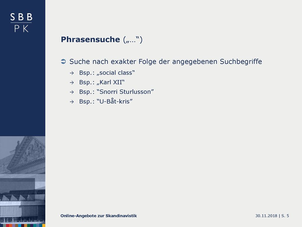 Phrasensuche („… ) Suche nach exakter Folge der angegebenen Suchbegriffe. Bsp.: „social class Bsp.: „Karl XII