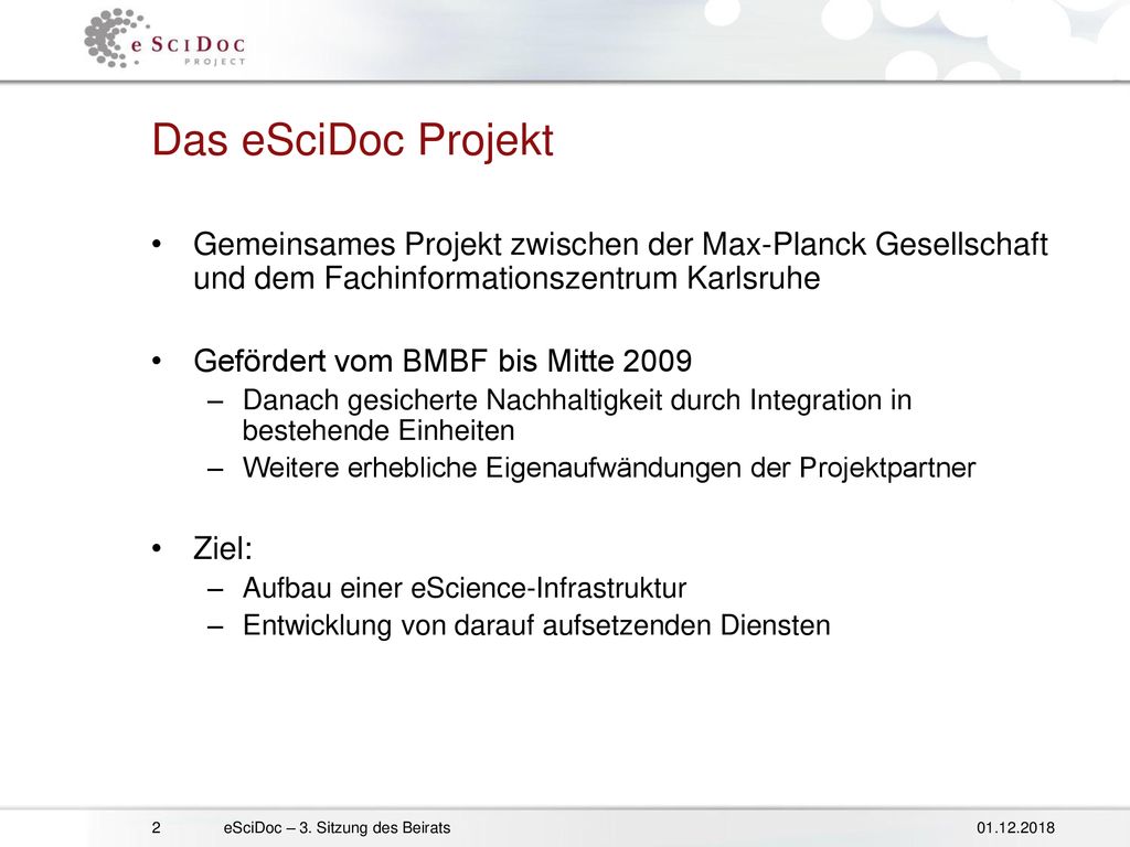 Das eSciDoc Projekt Gemeinsames Projekt zwischen der Max-Planck Gesellschaft und dem Fachinformationszentrum Karlsruhe.