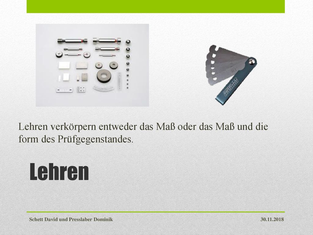 Lehren verkörpern entweder das Maß oder das Maß und die form des Prüfgegenstandes.