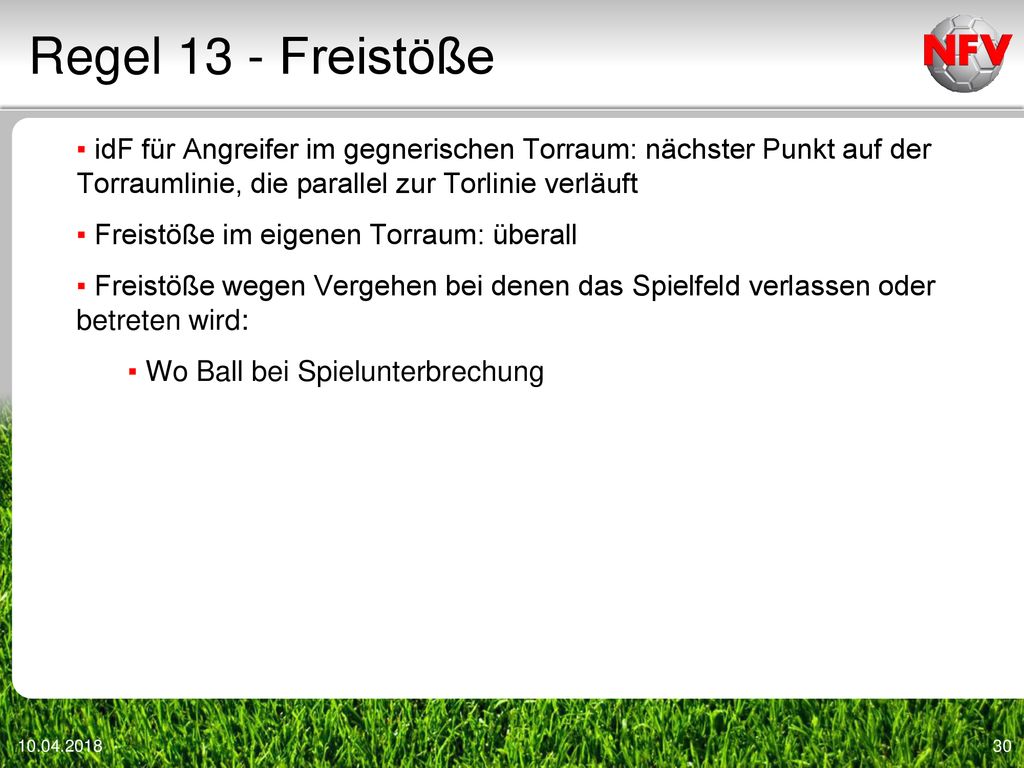 Regel 13 - Freistöße idF für Angreifer im gegnerischen Torraum: nächster Punkt auf der Torraumlinie, die parallel zur Torlinie verläuft.