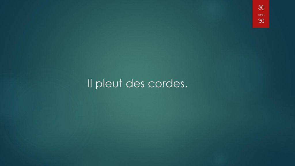 30 von 30 Il pleut des cordes.