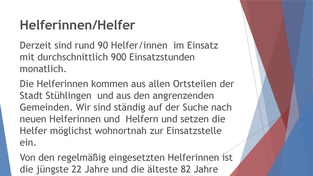 Helferinnen/Helfer Derzeit sind rund 90 Helfer/innen im Einsatz mit durchschnittlich 900 Einsatzstunden monatlich.