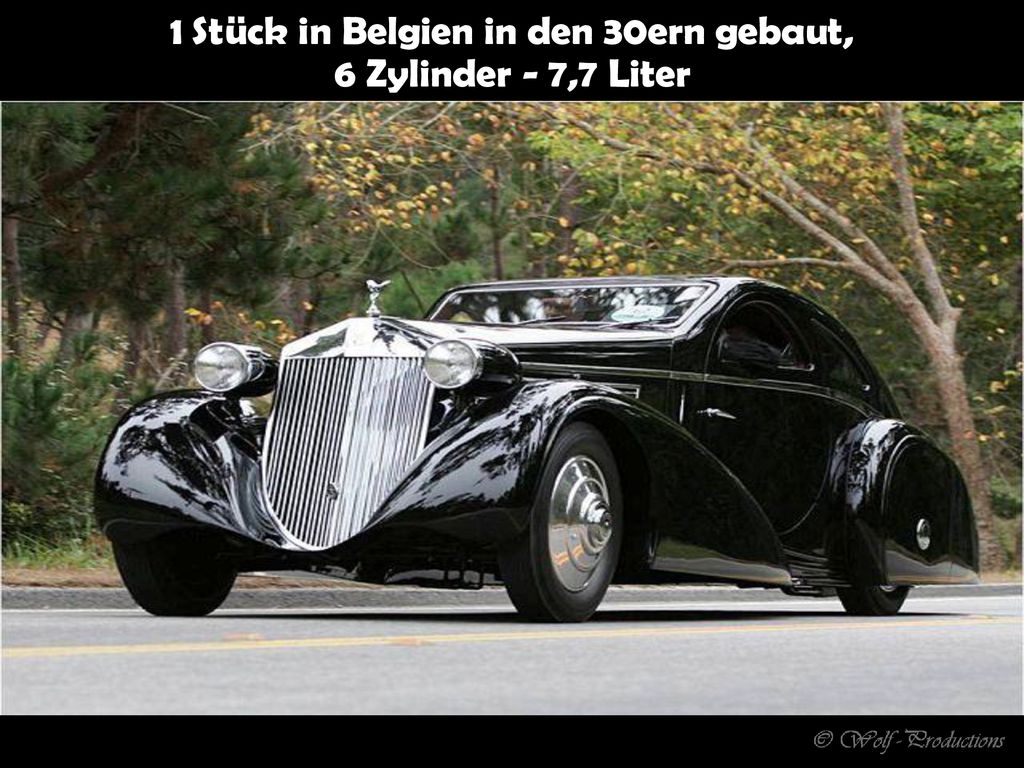1 Stück in Belgien in den 30ern gebaut, 6 Zylinder - 7,7 Liter