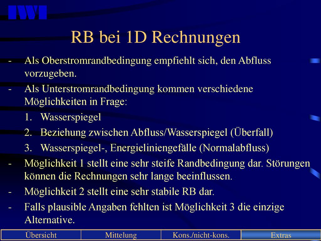 RB bei 1D Rechnungen Als Oberstromrandbedingung empfiehlt sich, den Abfluss vorzugeben.