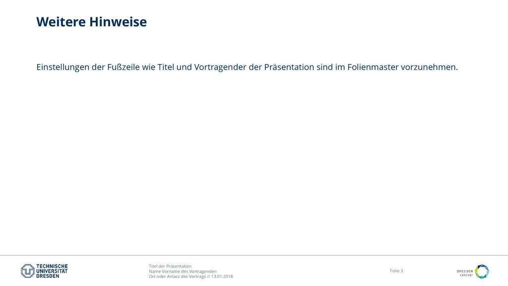 Weitere Hinweise Einstellungen der Fußzeile wie Titel und Vortragender der Präsentation sind im Folienmaster vorzunehmen.