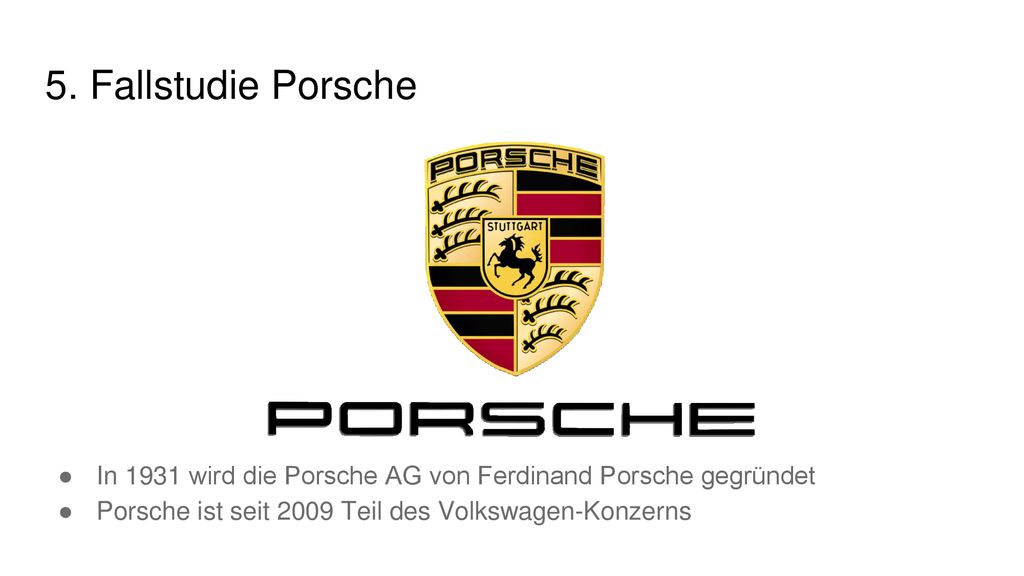 5. Fallstudie Porsche In 1931 wird die Porsche AG von Ferdinand Porsche gegründet.