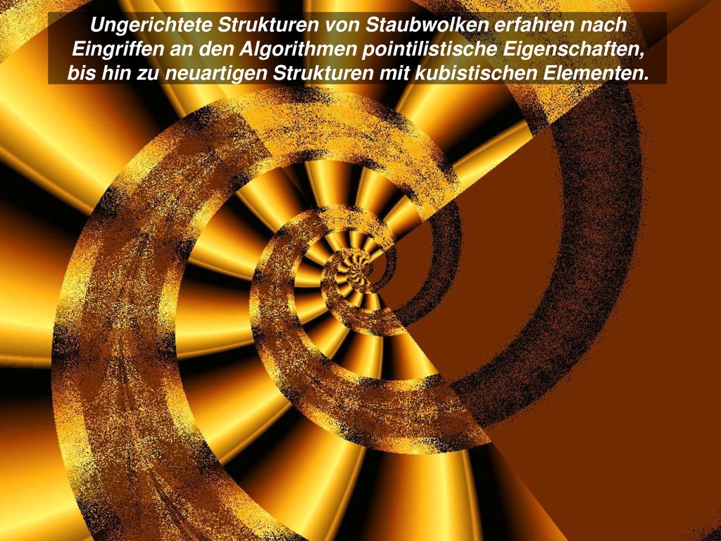 Ungerichtete Strukturen von Staubwolken erfahren nach Eingriffen an den Algorithmen pointilistische Eigenschaften, bis hin zu neuartigen Strukturen mit kubistischen Elementen.
