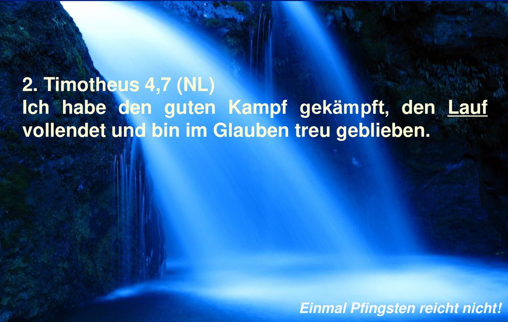 2. Timotheus 4,7 (NL) Ich habe den guten Kampf gekämpft, den Lauf vollendet und bin im Glauben treu geblieben.