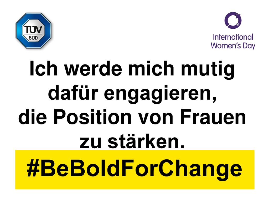 Ich werde mich mutig dafür engagieren, die Position von Frauen zu stärken.