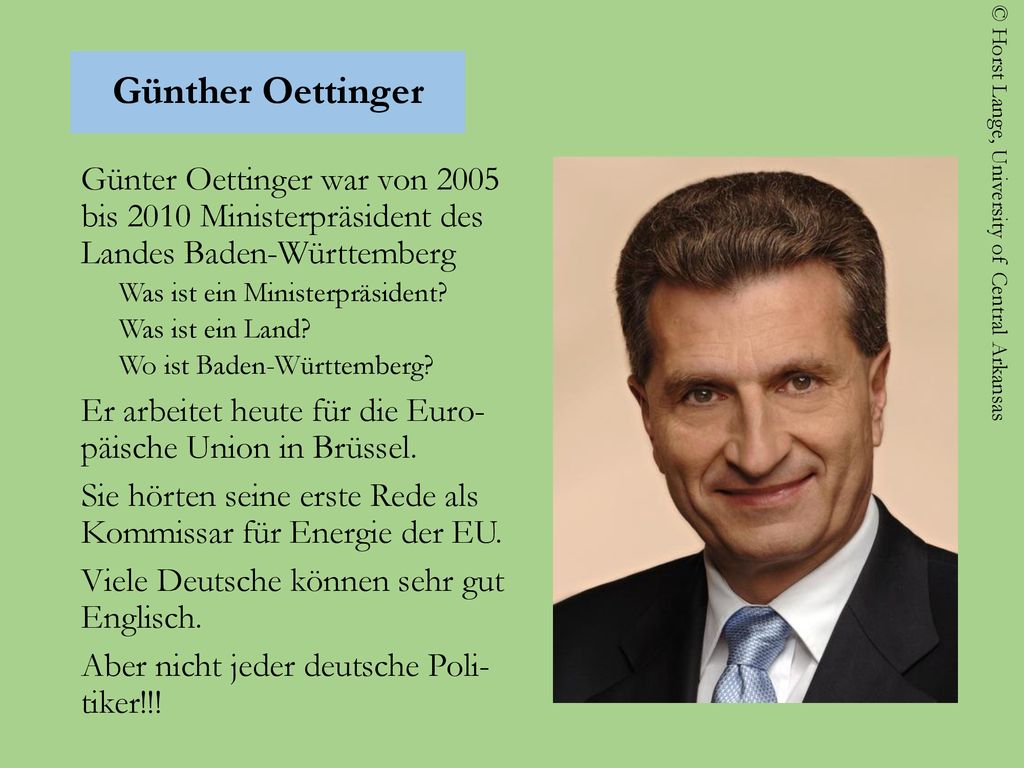 Günther Oettinger Günter Oettinger war von 2005 bis 2010 Ministerpräsident des Landes Baden-Württemberg.