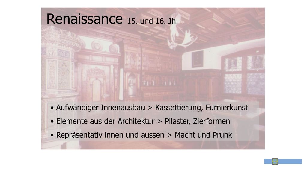 Renaissance 15. und 16. Jh. Aufwändiger Innenausbau > Kassettierung, Furnierkunst. Elemente aus der Architektur > Pilaster, Zierformen.