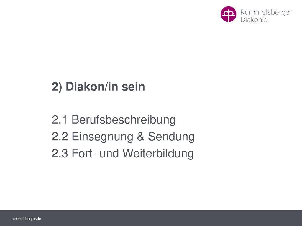 2) Diakon/in sein 2.1 Berufsbeschreibung 2.2 Einsegnung & Sendung 2.3 Fort- und Weiterbildung