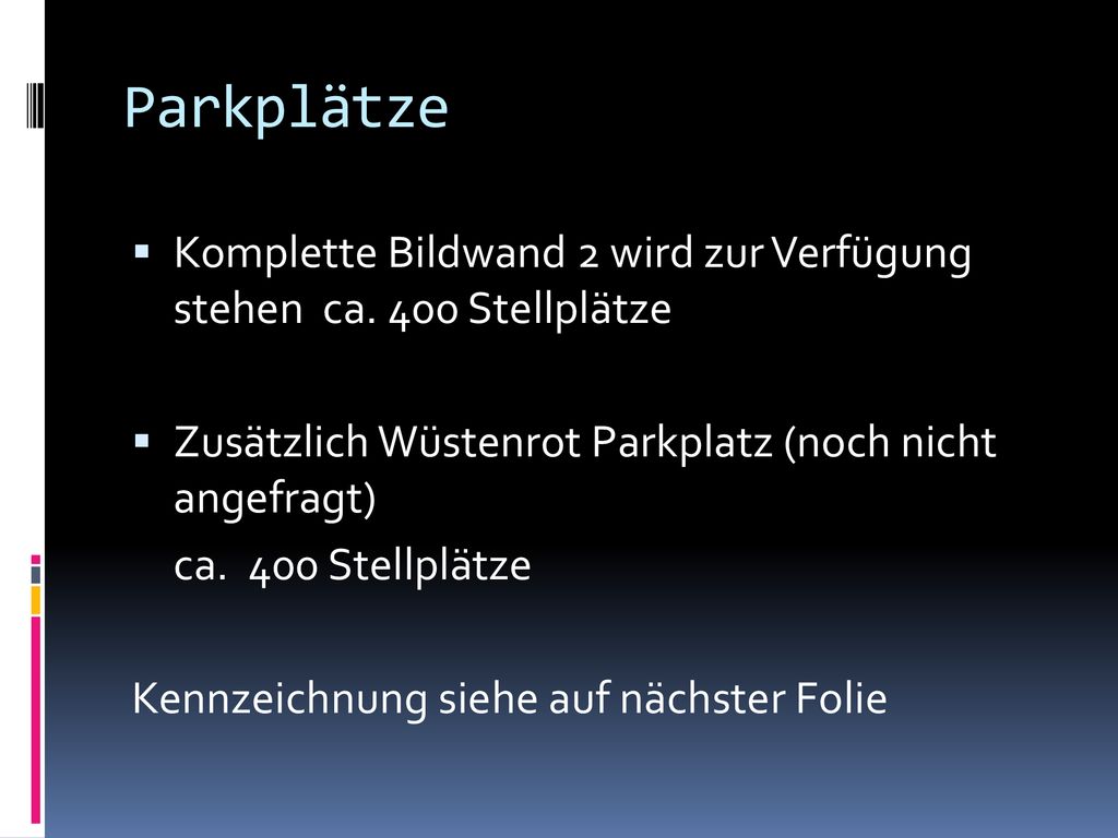 Parkplätze Komplette Bildwand 2 wird zur Verfügung stehen ca. 400 Stellplätze. Zusätzlich Wüstenrot Parkplatz (noch nicht angefragt)