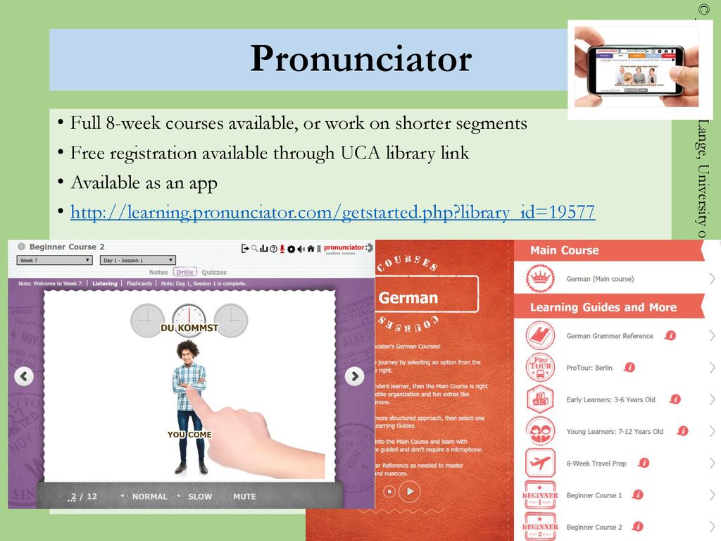 Pronunciator Full 8-week courses available, or work on shorter segments. Free registration available through UCA library link.