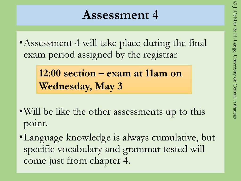 Assessment 4 Assessment 4 will take place during the final exam period assigned by the registrar.