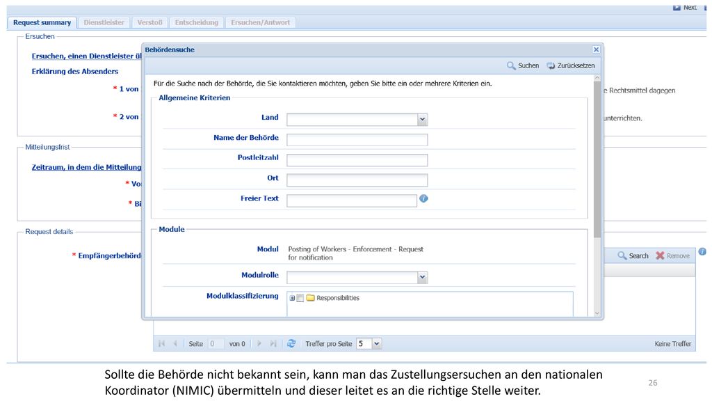 Sollte die Behörde nicht bekannt sein, kann man das Zustellungsersuchen an den nationalen Koordinator (NIMIC) übermitteln und dieser leitet es an die richtige Stelle weiter.