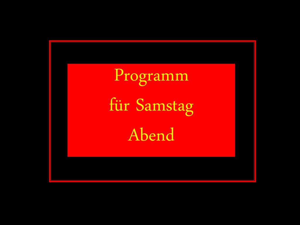 Programm für Samstag Abend