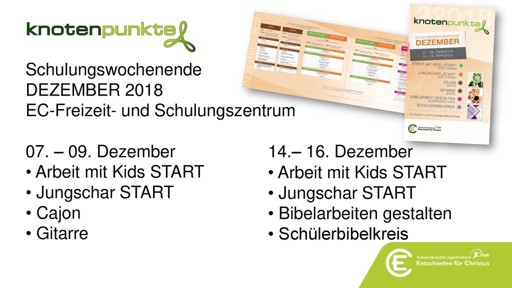 Schulungswochenende DEZEMBER EC-Freizeit- und Schulungszentrum. 07. – 09. Dezember 14.– 16. Dezember.