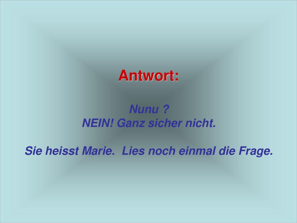Antwort: Nunu. NEIN. Ganz sicher nicht. Sie heisst Marie