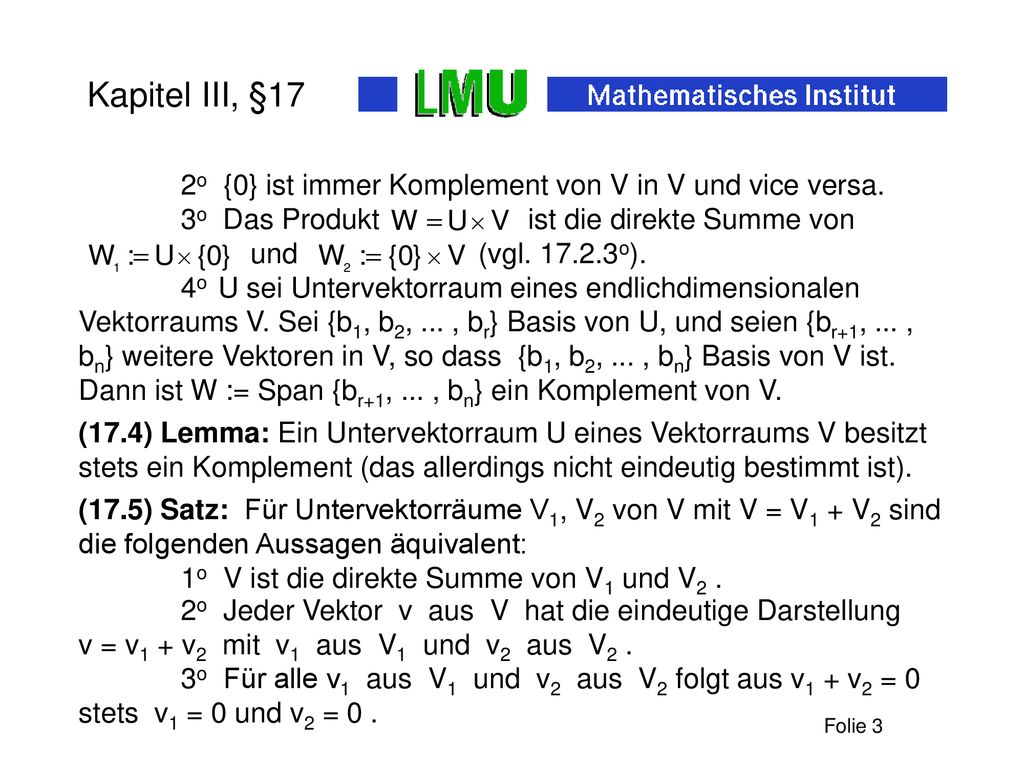 Kapitel III, §17 2o {0} ist immer Komplement von V in V und vice versa. 3o Das Produkt ist die direkte Summe von.