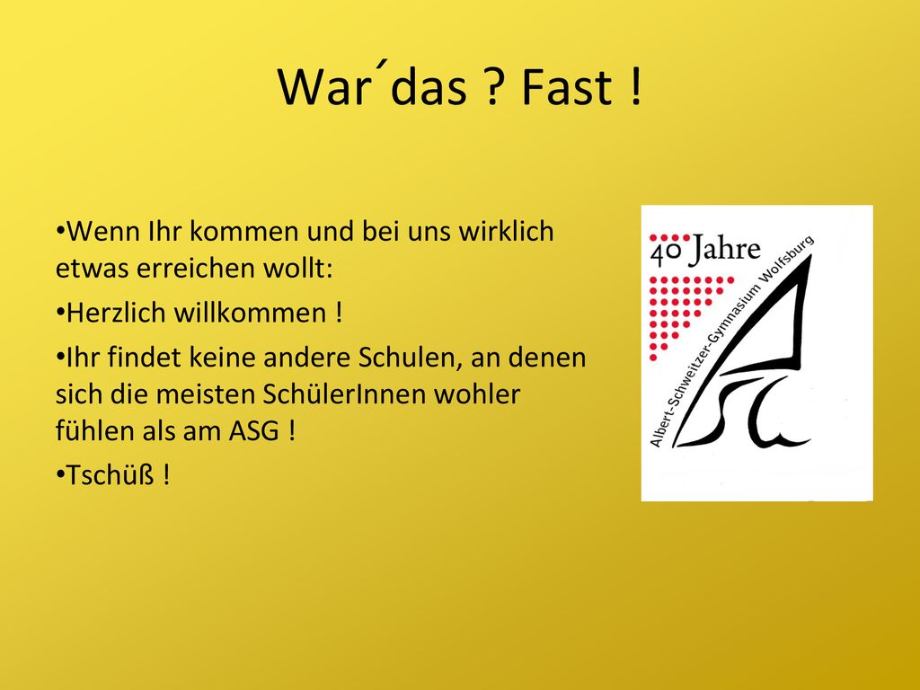 War´das Fast ! Wenn Ihr kommen und bei uns wirklich etwas erreichen wollt: Herzlich willkommen !