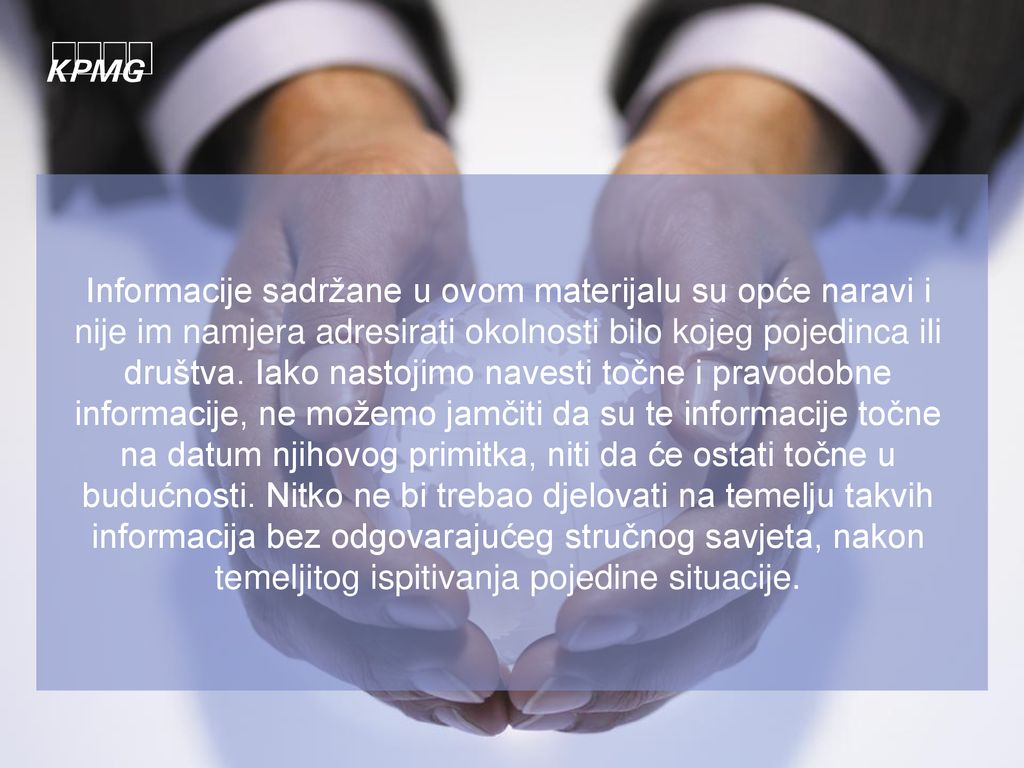 Informacije sadržane u ovom materijalu su opće naravi i nije im namjera adresirati okolnosti bilo kojeg pojedinca ili društva.