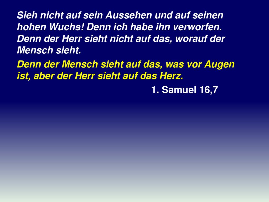 Sieh nicht auf sein Aussehen und auf seinen hohen Wuchs