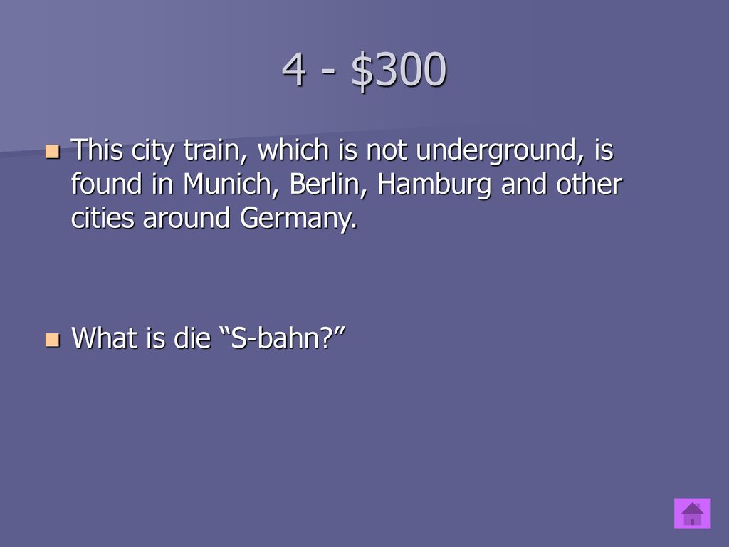 4 - $300 This city train, which is not underground, is found in Munich, Berlin, Hamburg and other cities around Germany.
