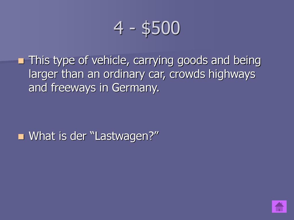 4 - $500 This type of vehicle, carrying goods and being larger than an ordinary car, crowds highways and freeways in Germany.
