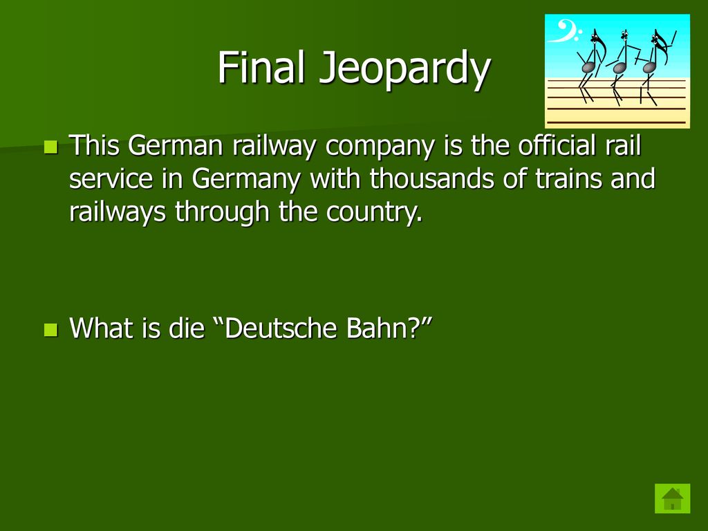 Final Jeopardy This German railway company is the official rail service in Germany with thousands of trains and railways through the country.