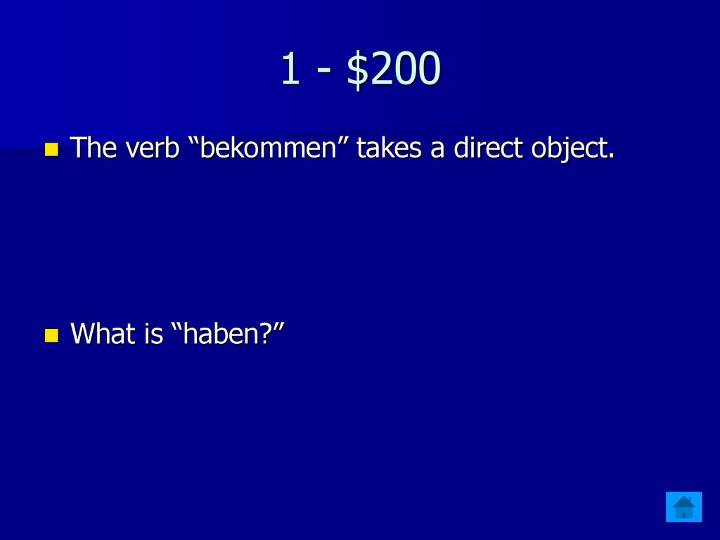 1 - $200 The verb bekommen takes a direct object. What is haben