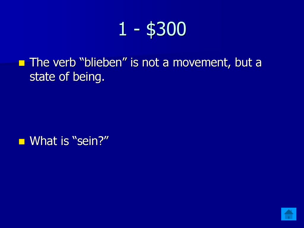 1 - $300 The verb blieben is not a movement, but a state of being.