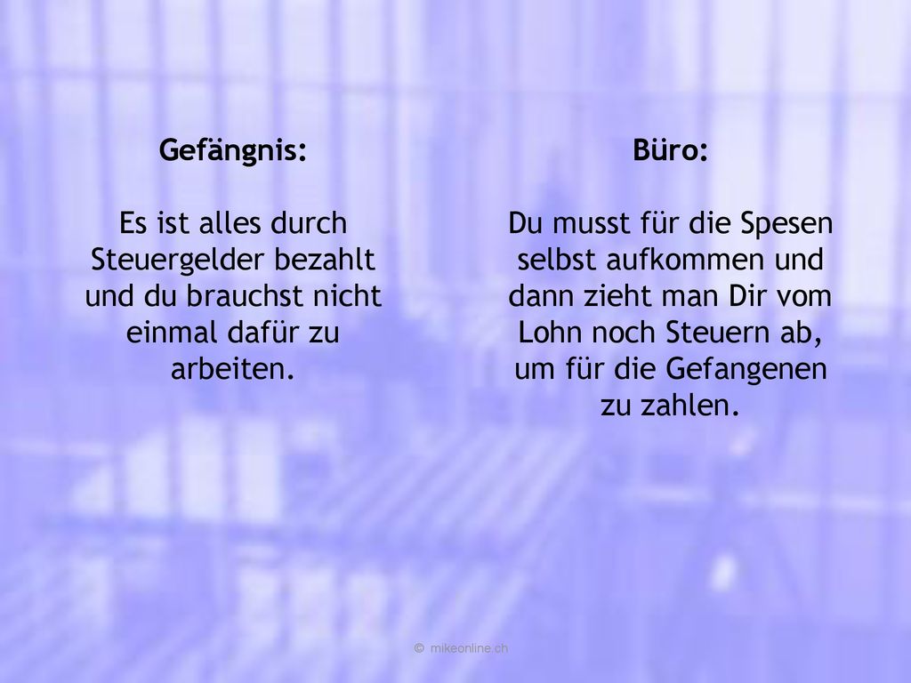 Gefängnis: Es ist alles durch Steuergelder bezahlt und du brauchst nicht einmal dafür zu arbeiten. Büro: