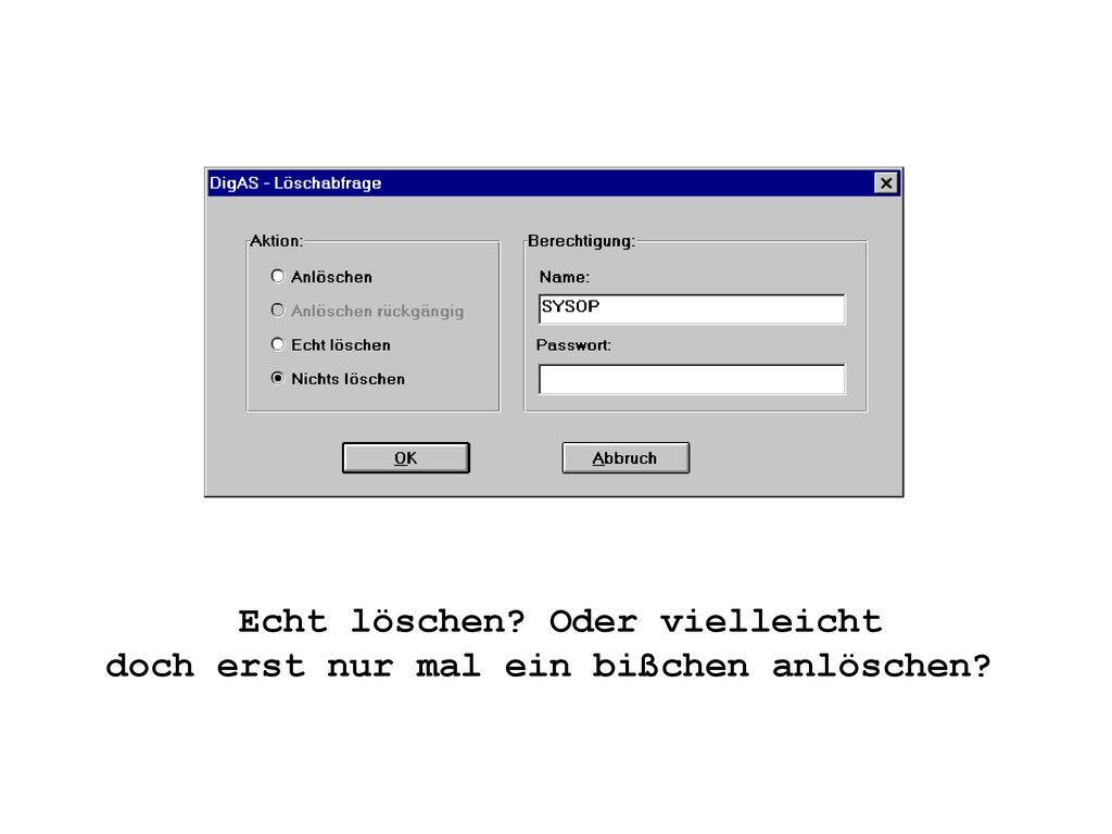 Echt löschen Oder vielleicht doch erst nur mal ein bißchen anlöschen