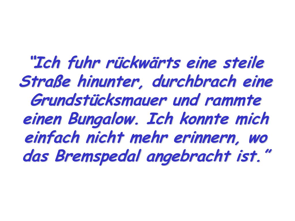 Ich fuhr rückwärts eine steile Straße hinunter, durchbrach eine Grundstücksmauer und rammte einen Bungalow.