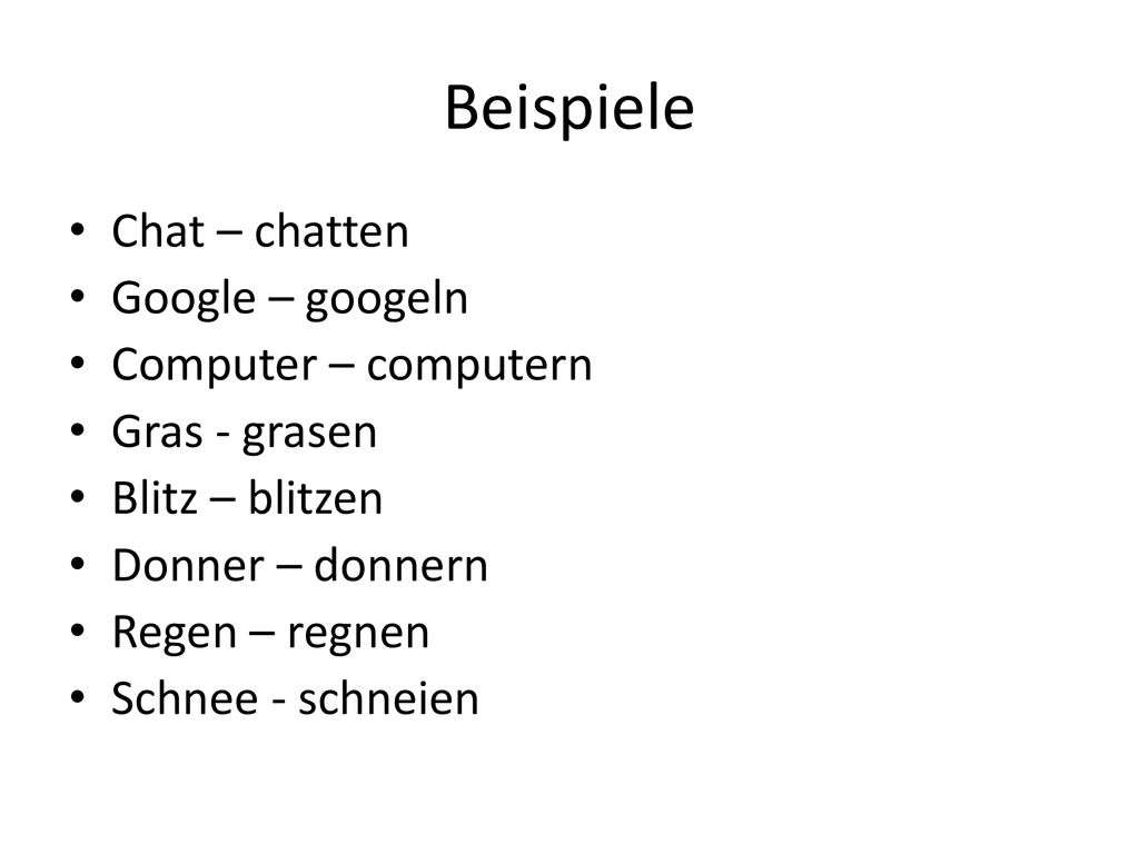 Beispiele Chat – chatten Google – googeln Computer – computern