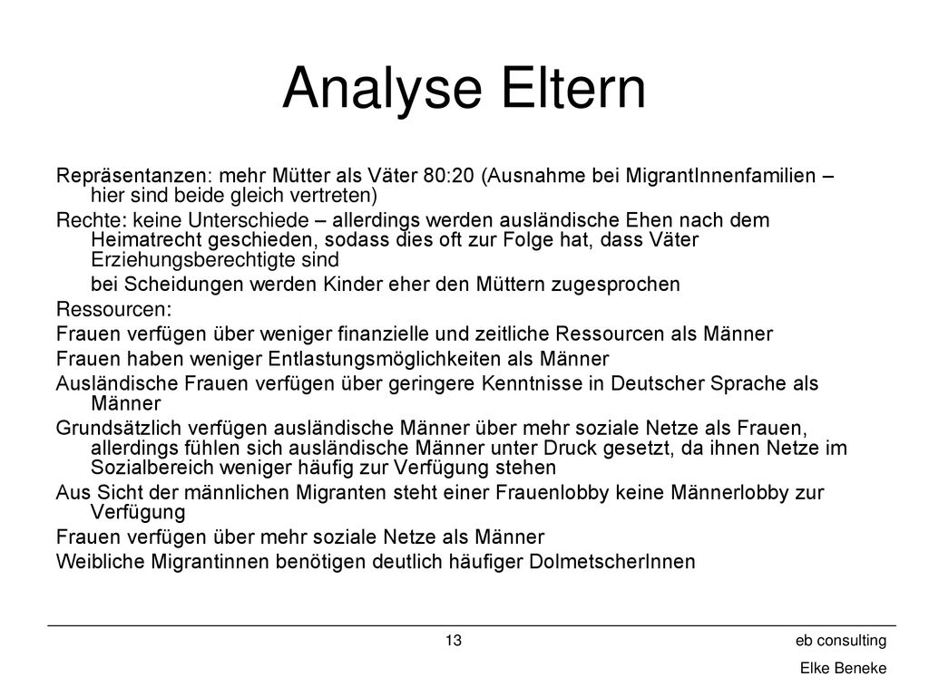 Analyse Eltern Repräsentanzen: mehr Mütter als Väter 80:20 (Ausnahme bei MigrantInnenfamilien – hier sind beide gleich vertreten)