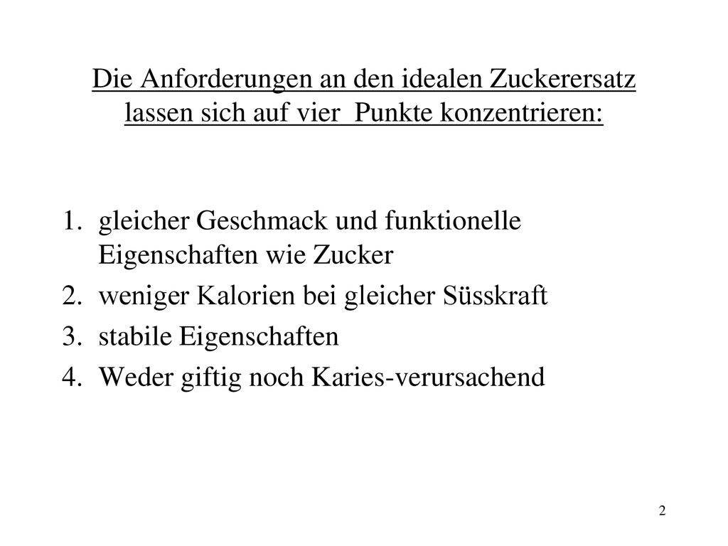 Die Anforderungen an den idealen Zuckerersatz lassen sich auf vier Punkte konzentrieren: