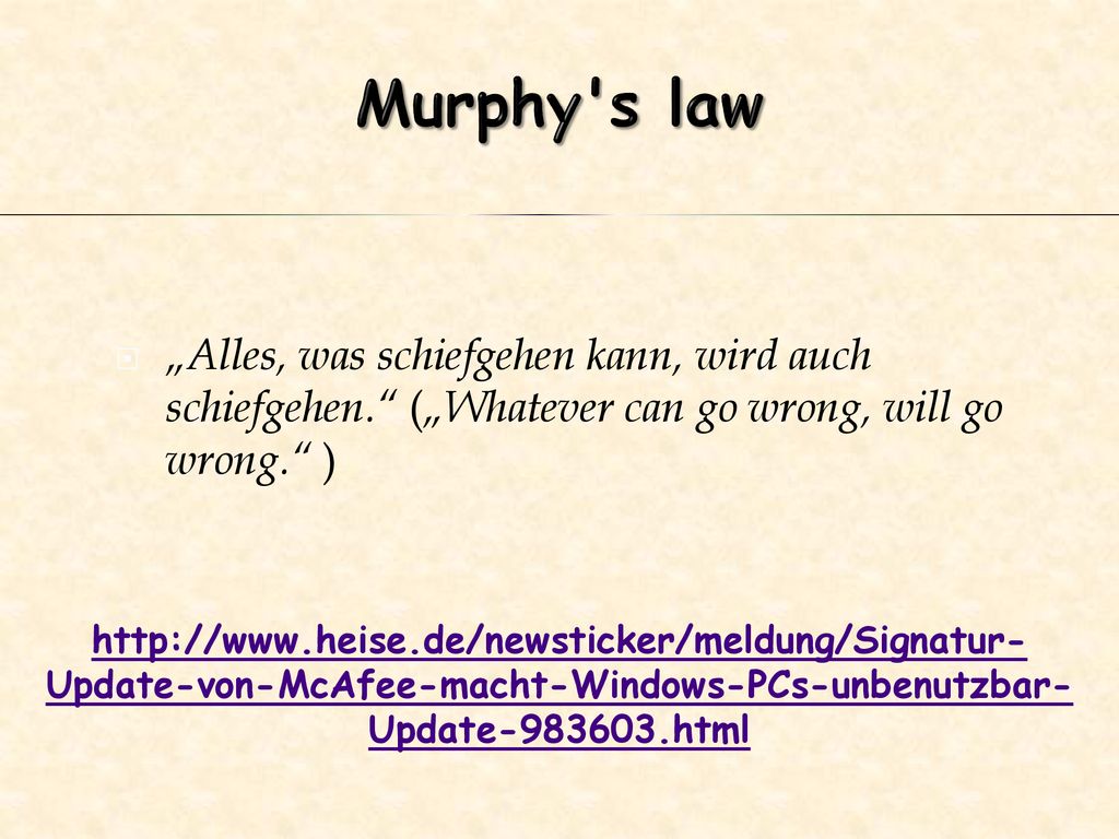 Murphy s law „Alles, was schiefgehen kann, wird auch schiefgehen. („Whatever can go wrong, will go wrong. )