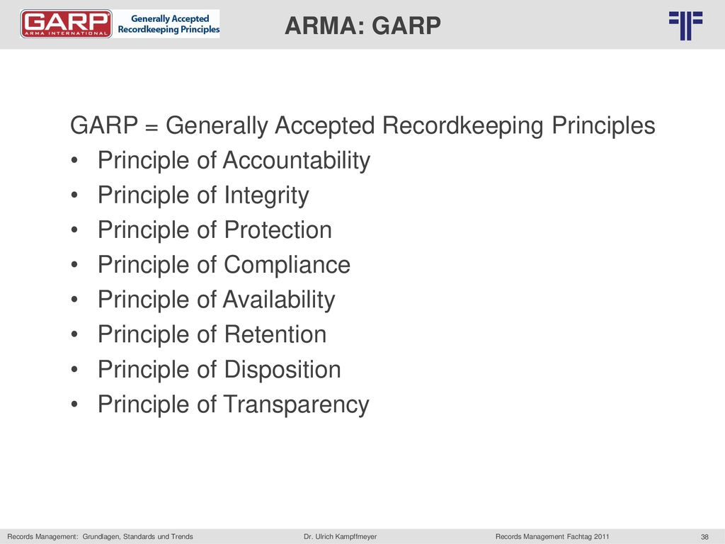 ARMA: GARP GARP = Generally Accepted Recordkeeping Principles. Principle of Accountability. Principle of Integrity.