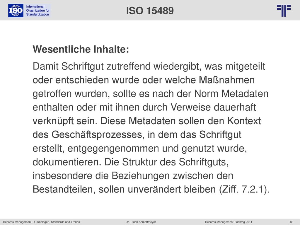 ISO Wesentliche Inhalte: Damit Schriftgut zutreffend wiedergibt, was mitgeteilt. oder entschieden wurde oder welche Maßnahmen.
